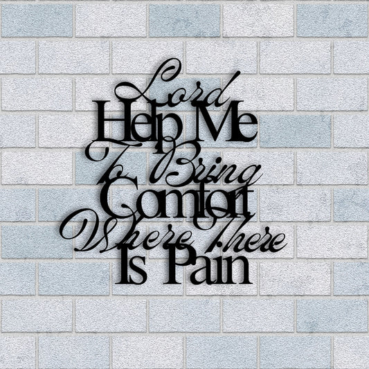 Lord Help Me To Bring Comfort Where There Is Pain Metal Wall Art